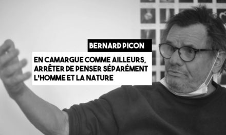 Bernard Picon : En Camargue comme ailleurs, arrêter de penser séparément l’homme et la nature