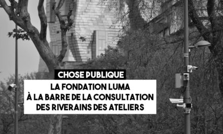 La Fondation Luma à la barre de la consultation des riverains des Ateliers