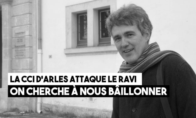 La CCI d’Arles attaque le Ravi : « On cherche à nous bâillonner »
