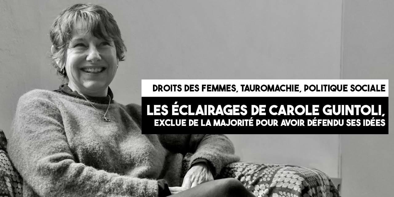 Droits des femmes, tauromachie, politique sociale : les éclairages de Carole Guintoli, exclue de la majorité pour avoir défendu ses idées