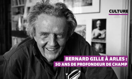 Bernard Gille à Arles : 50 ans de profondeur de champ