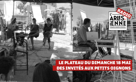 L’Arlésienne radio, le plateau du 18 mai 2025, des invités aux petits oignons