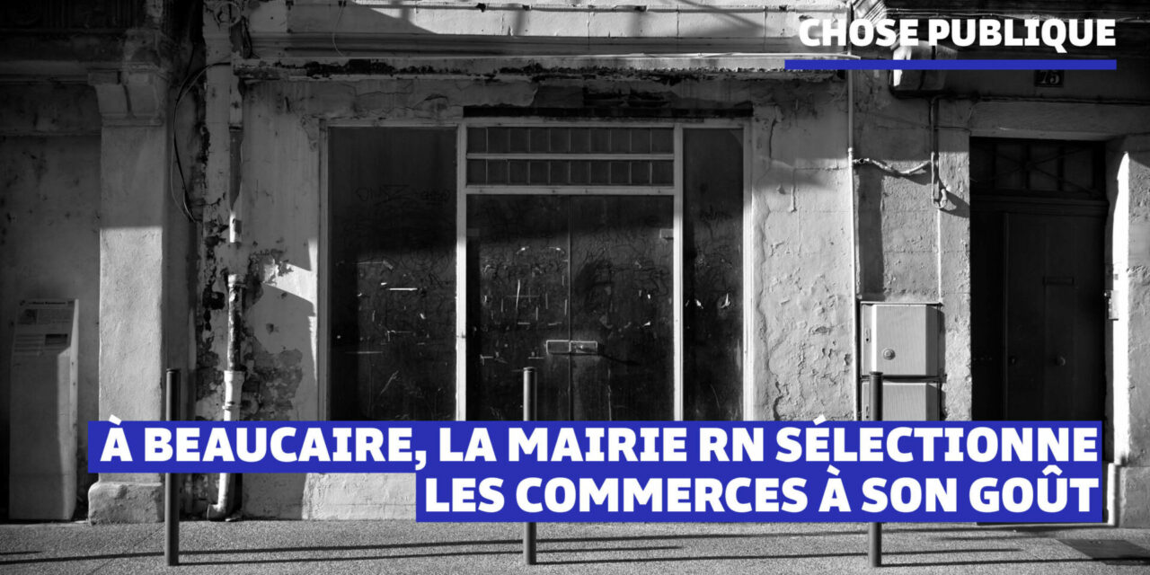 À Beaucaire, le RN sélectionne les commerces à son goût
