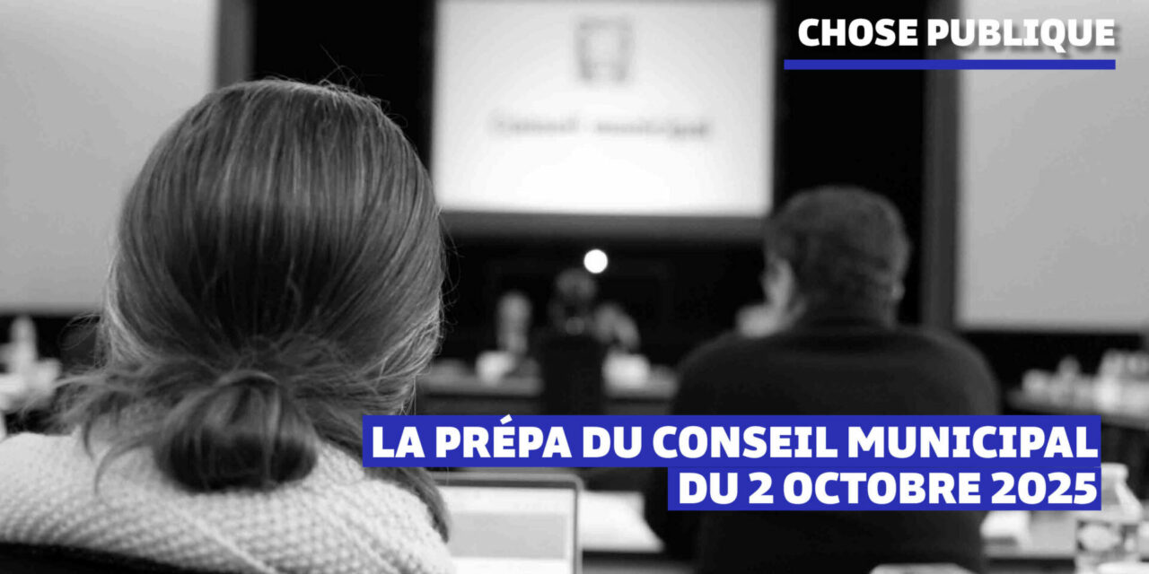 La prépa du conseil municipal du 2 octobre 2025