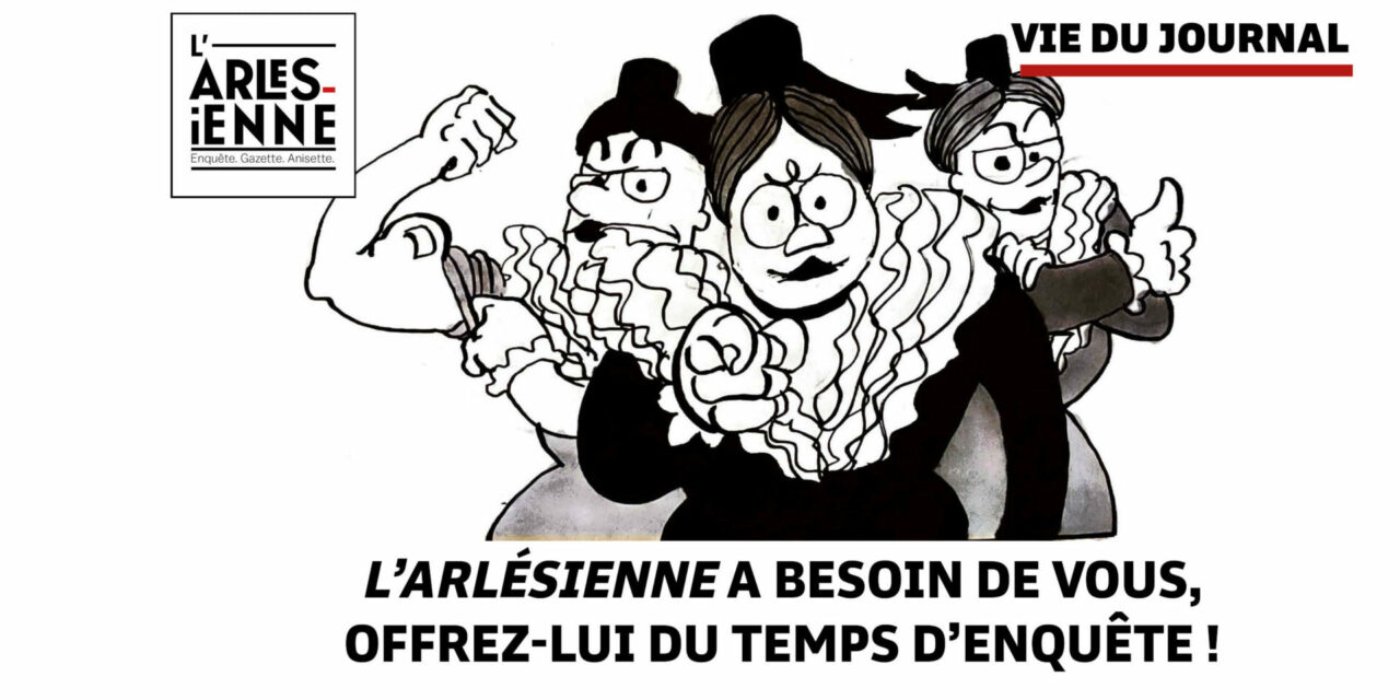 L’Arlésienne a besoin de vous, offrez-lui du temps d’enquête !