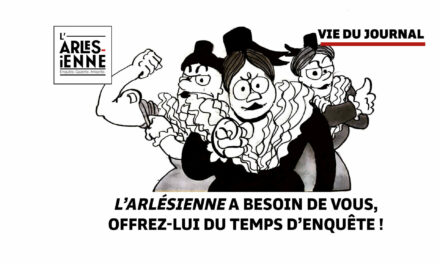 L’Arlésienne a besoin de vous, offrez-lui du temps d’enquête !